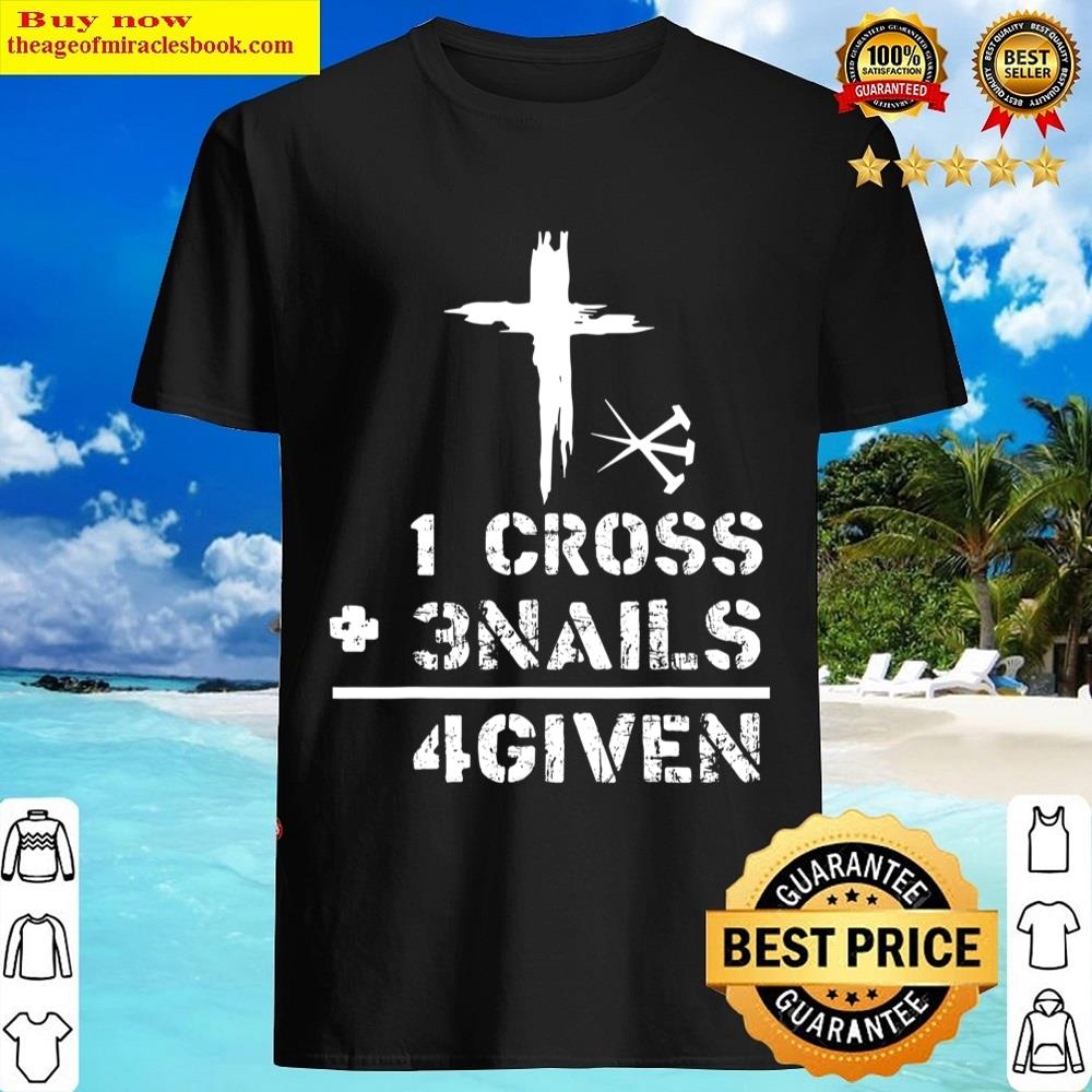 1 Cross 3 Nails Forgiven Christian Easter Day Gift Shirt