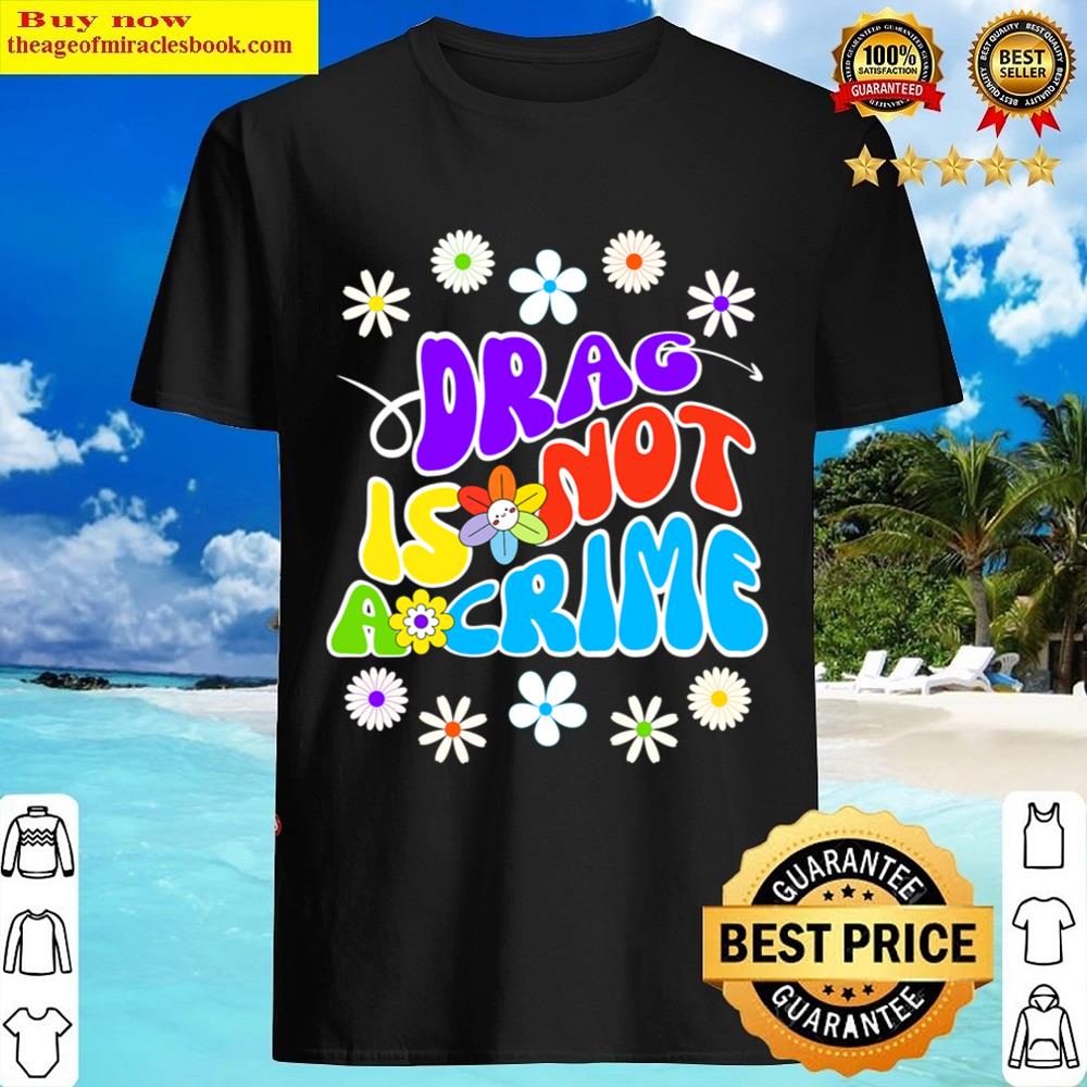 Drag Is Not A Crime Shirt