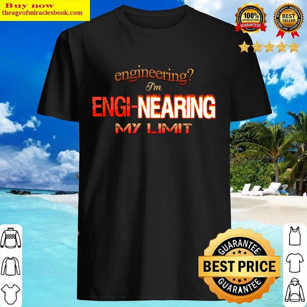 Engineering I’m Enginearing My Limit Engineer Pun Shirt