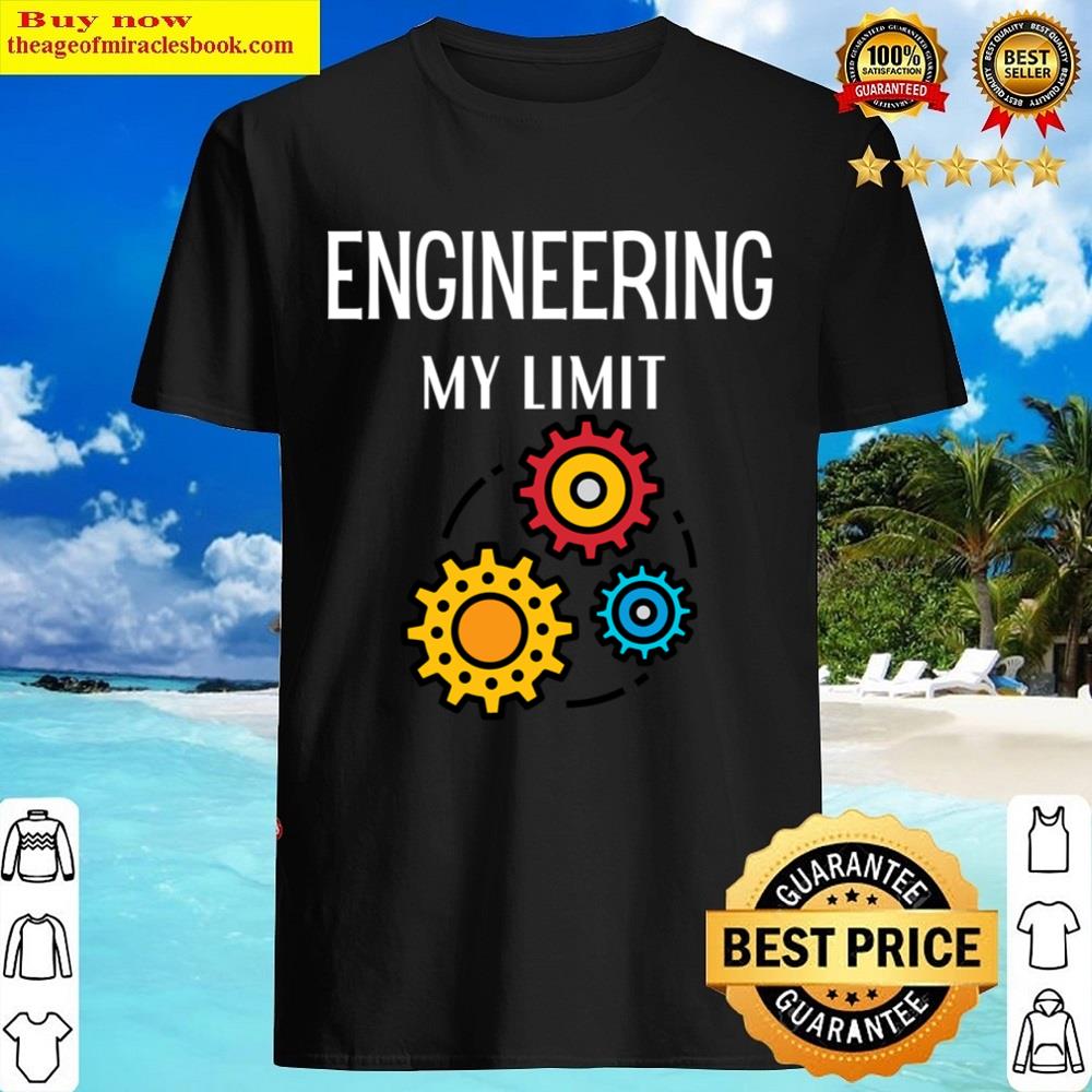 Engineering My Limit Shirt