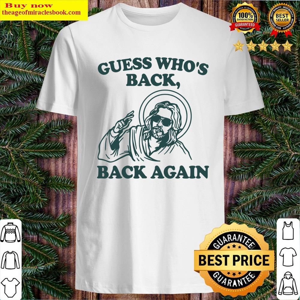 Guess Whos Back Back Again Jesus Shirt