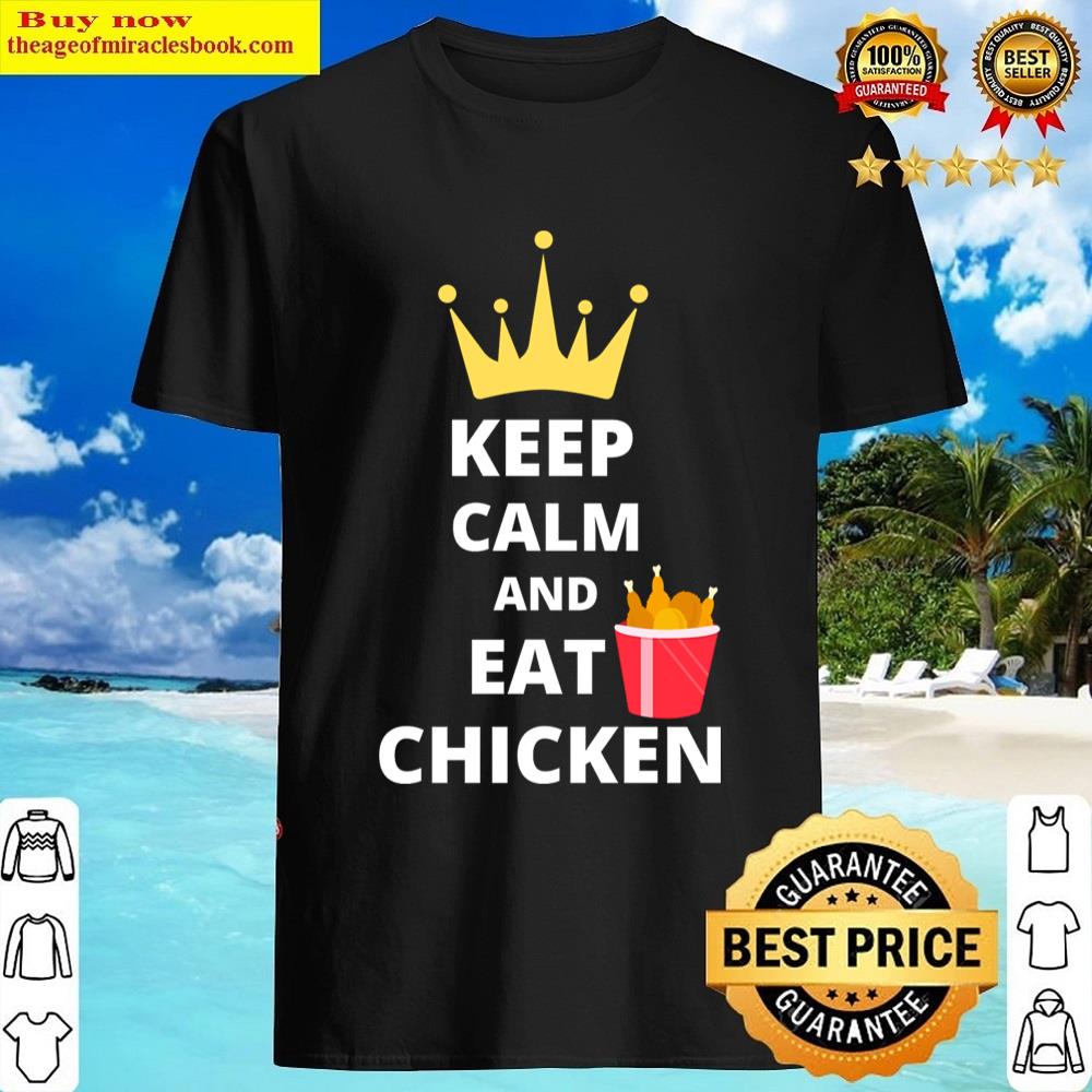 Keep Calm And Eat Chicken Shirt