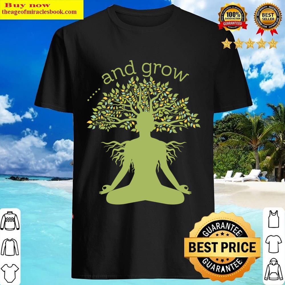 And Grow Through Meditation Shirt