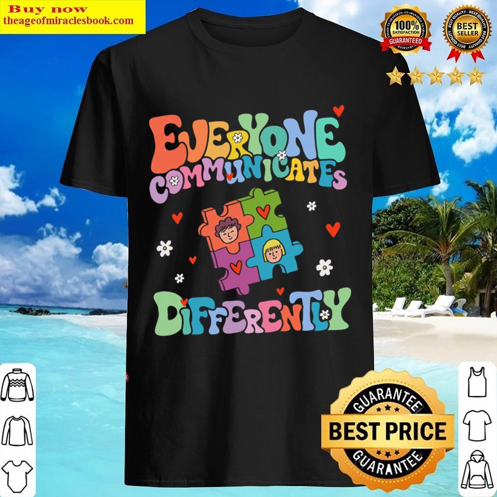 Everyone Communicate Differently Autism Awareness Shirt