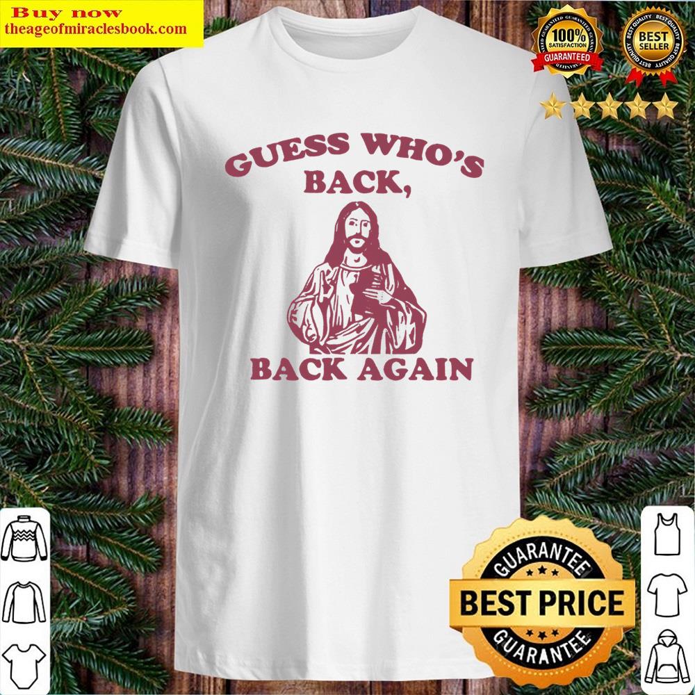 Guess Who’s Back Back Again Happy Easter! Jesus Christ Shirt
