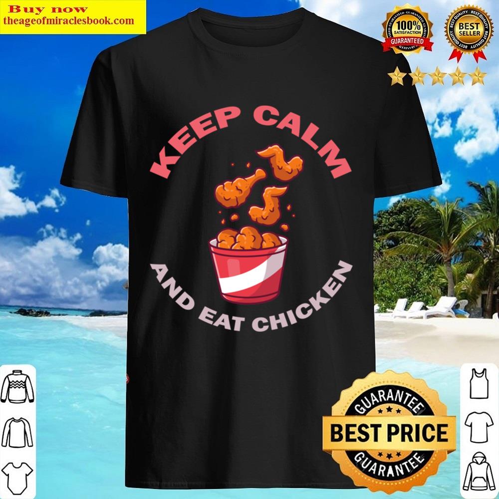 Keep Calm And Eat Chicken Shirt