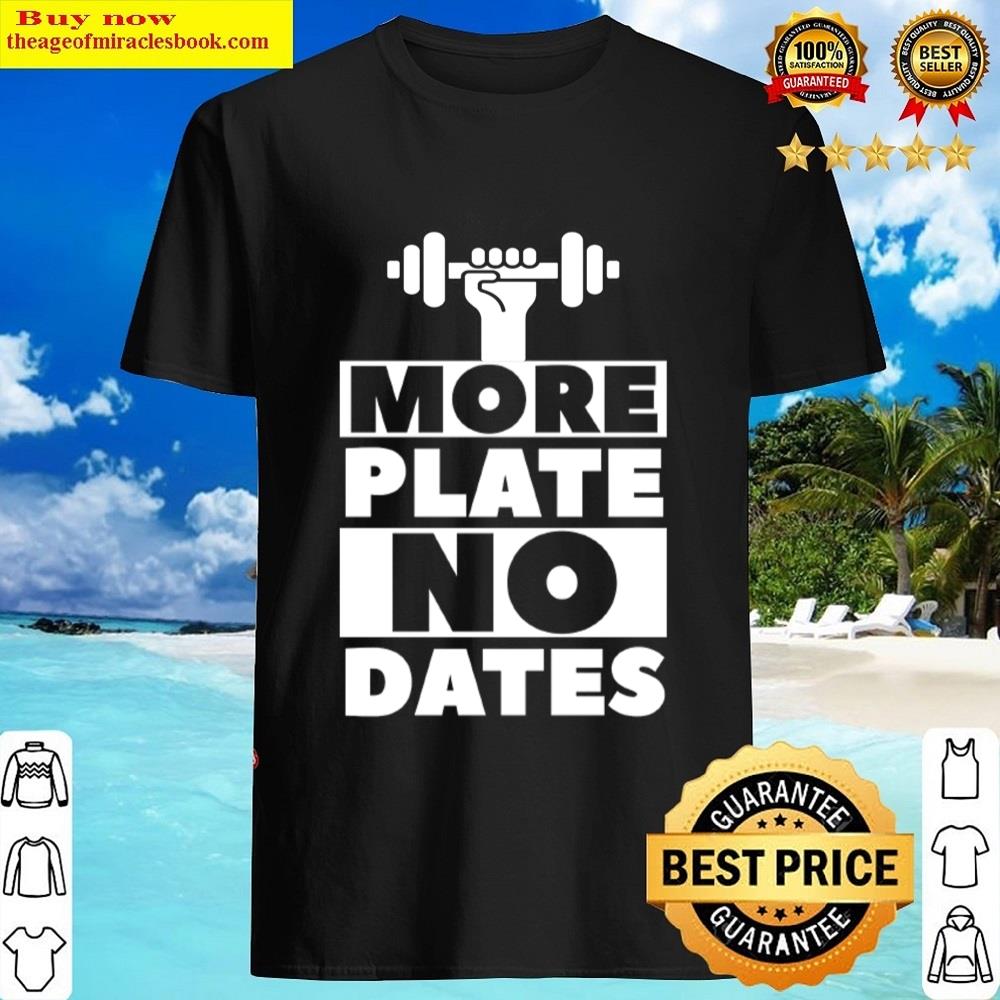 More Plates No Dates Shirt