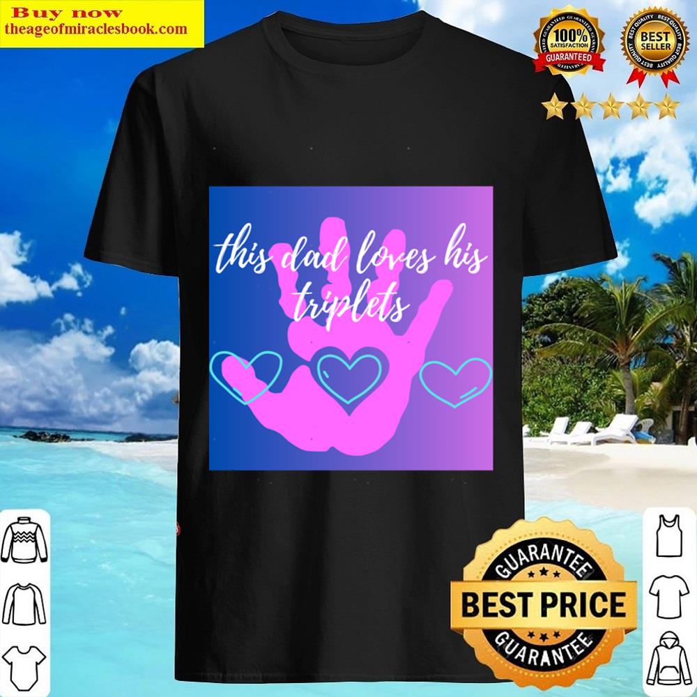 This Dad Loves His Triplets Shirt