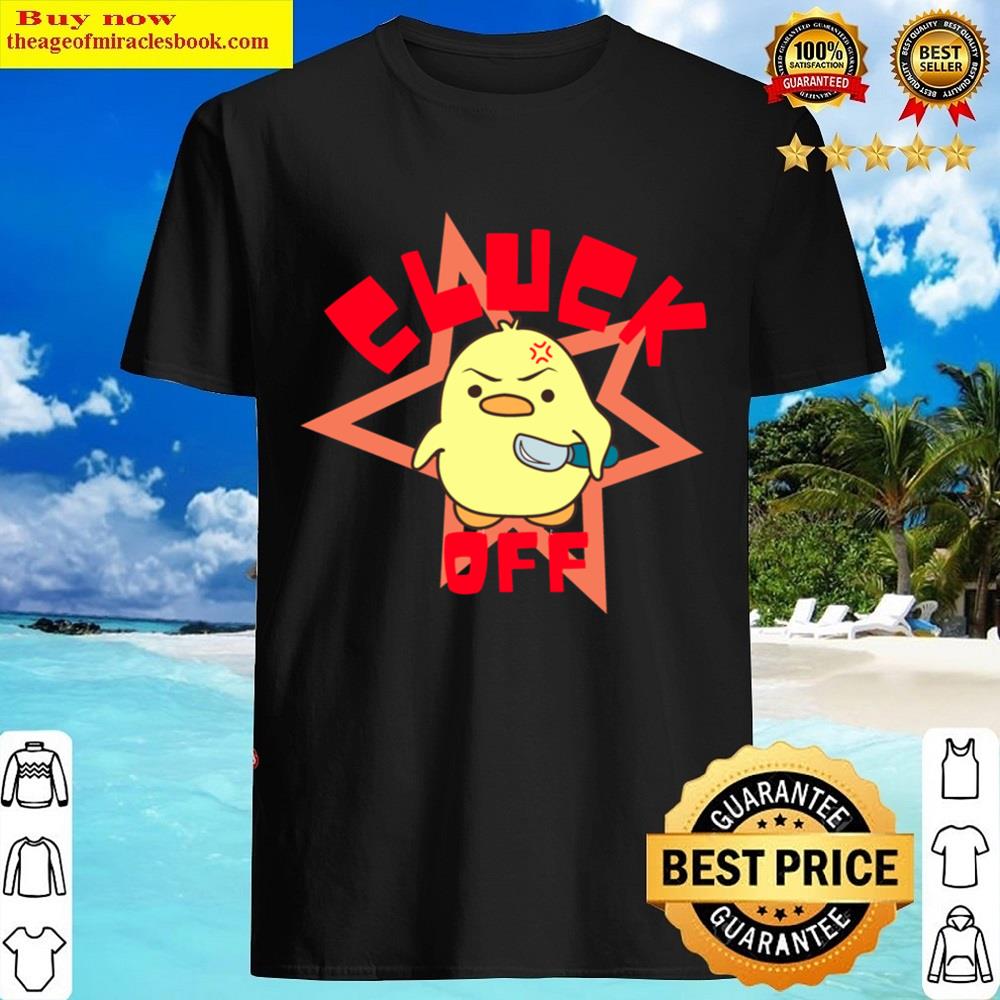 Cluck Off Chick Shirt