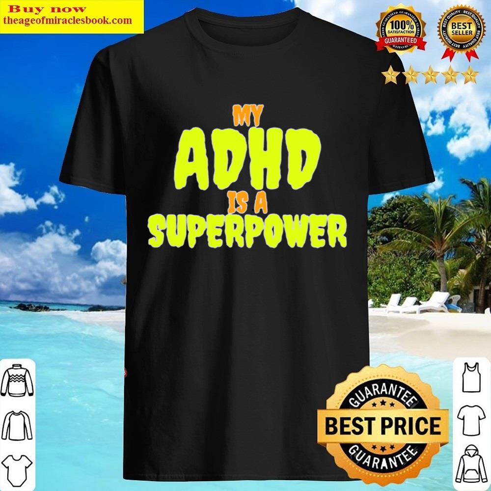My Adhd Is A Superpower Shirt