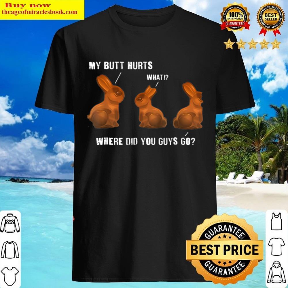 My Butt Hurts Chocolate Bunny Easter Funny Shirt