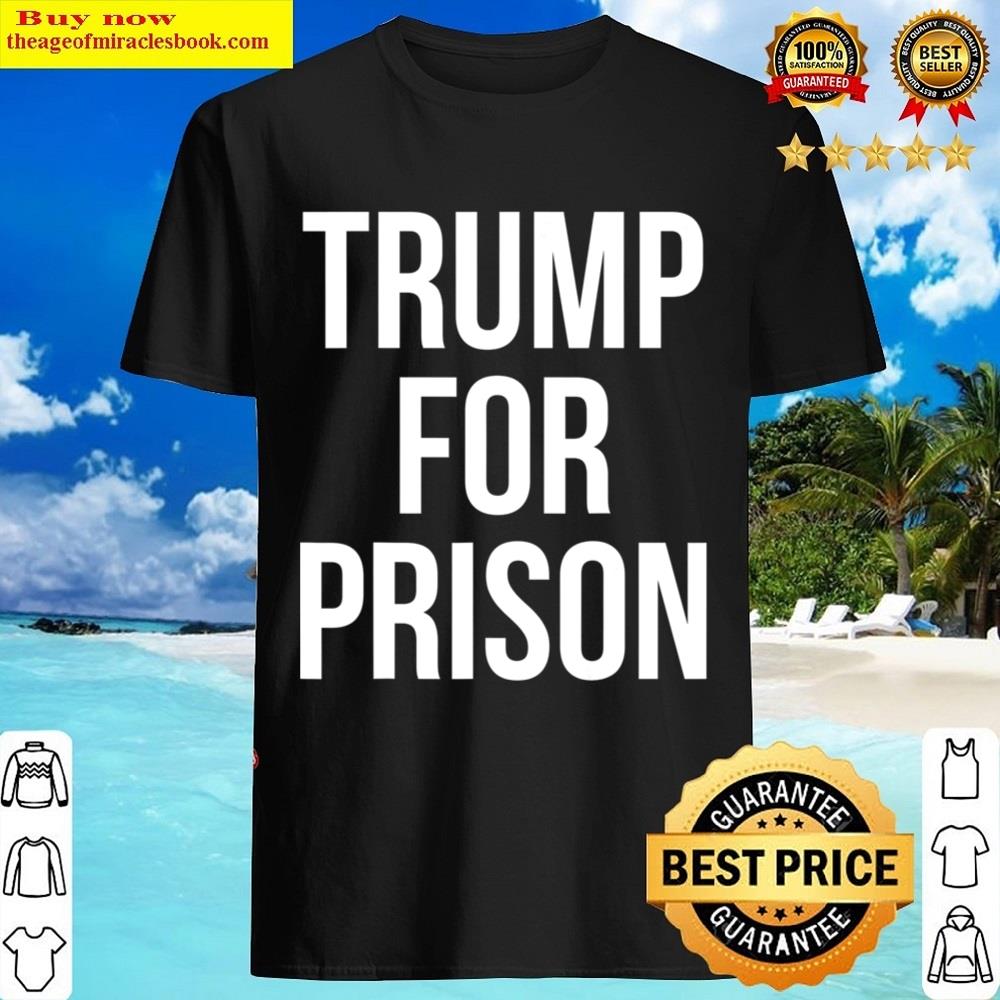 Trump For Prison Shirt Trump For Prison Shirt