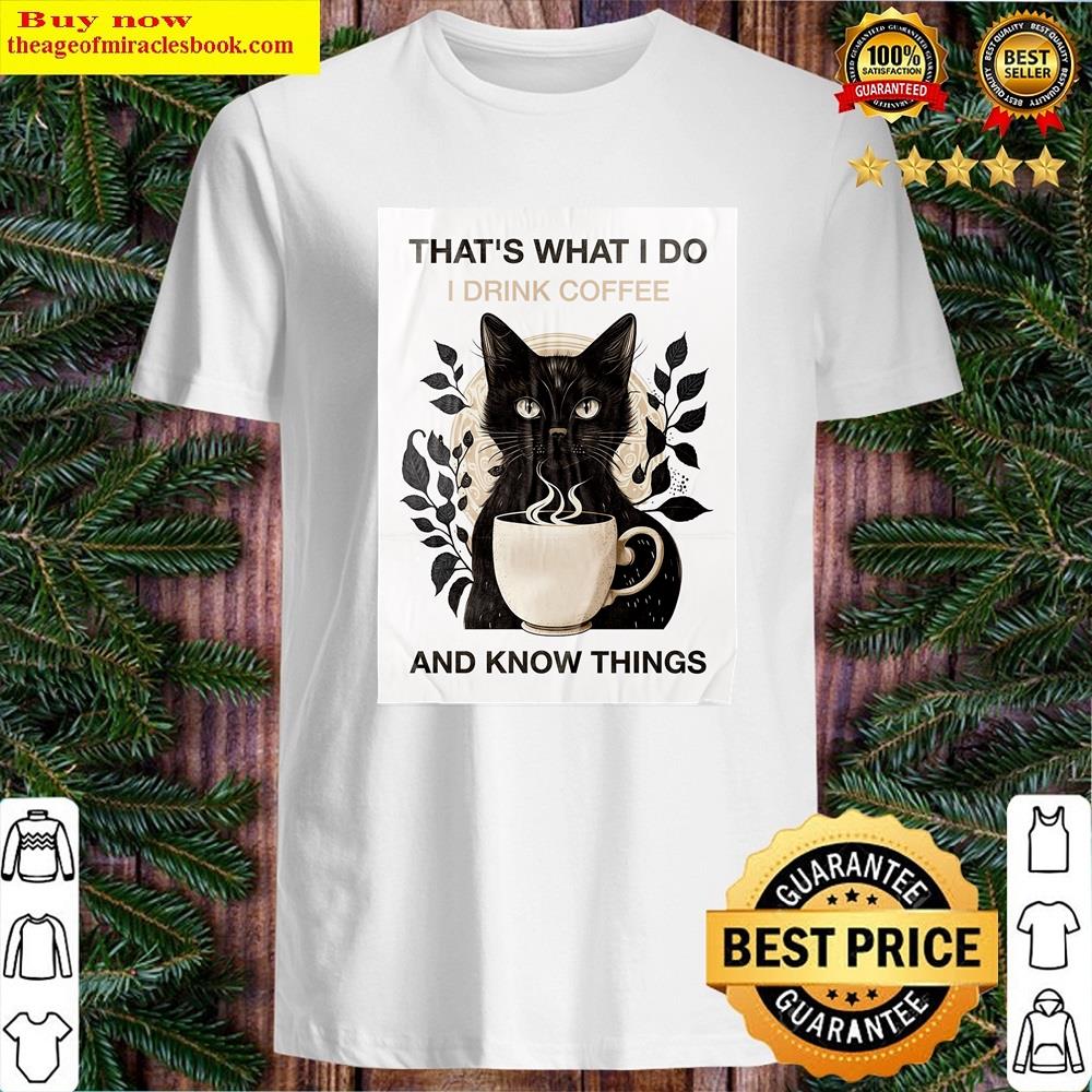 Cat Drink Coffee And Know Things Shirt