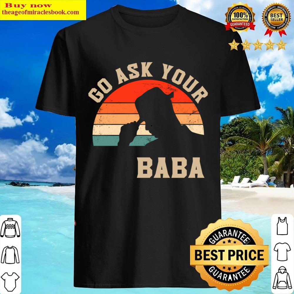 Go Ask Your Baba Baba Shirt