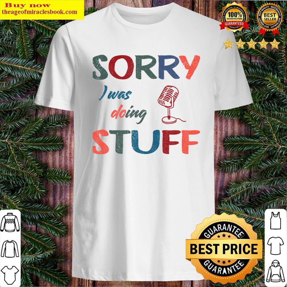 Sorry I Was Doing Microphone Stuff Vintage Shirt