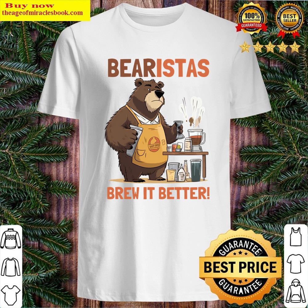 Bearistas Brew It Better Shirt