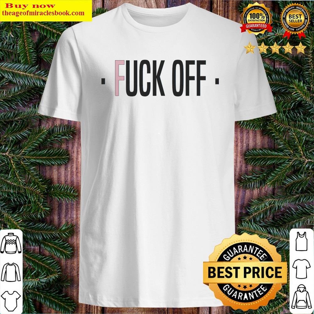 Fuck Off Design Shirt