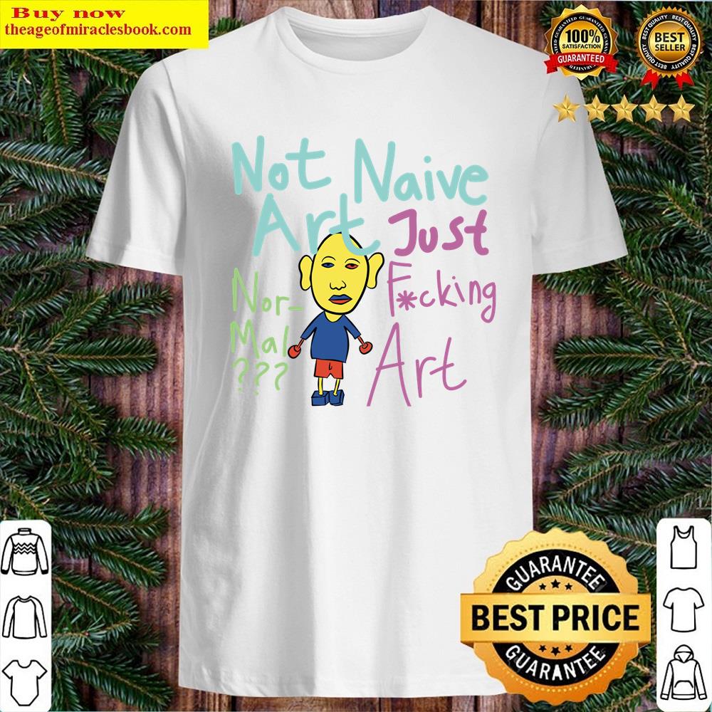 Not Naive Art Shirt
