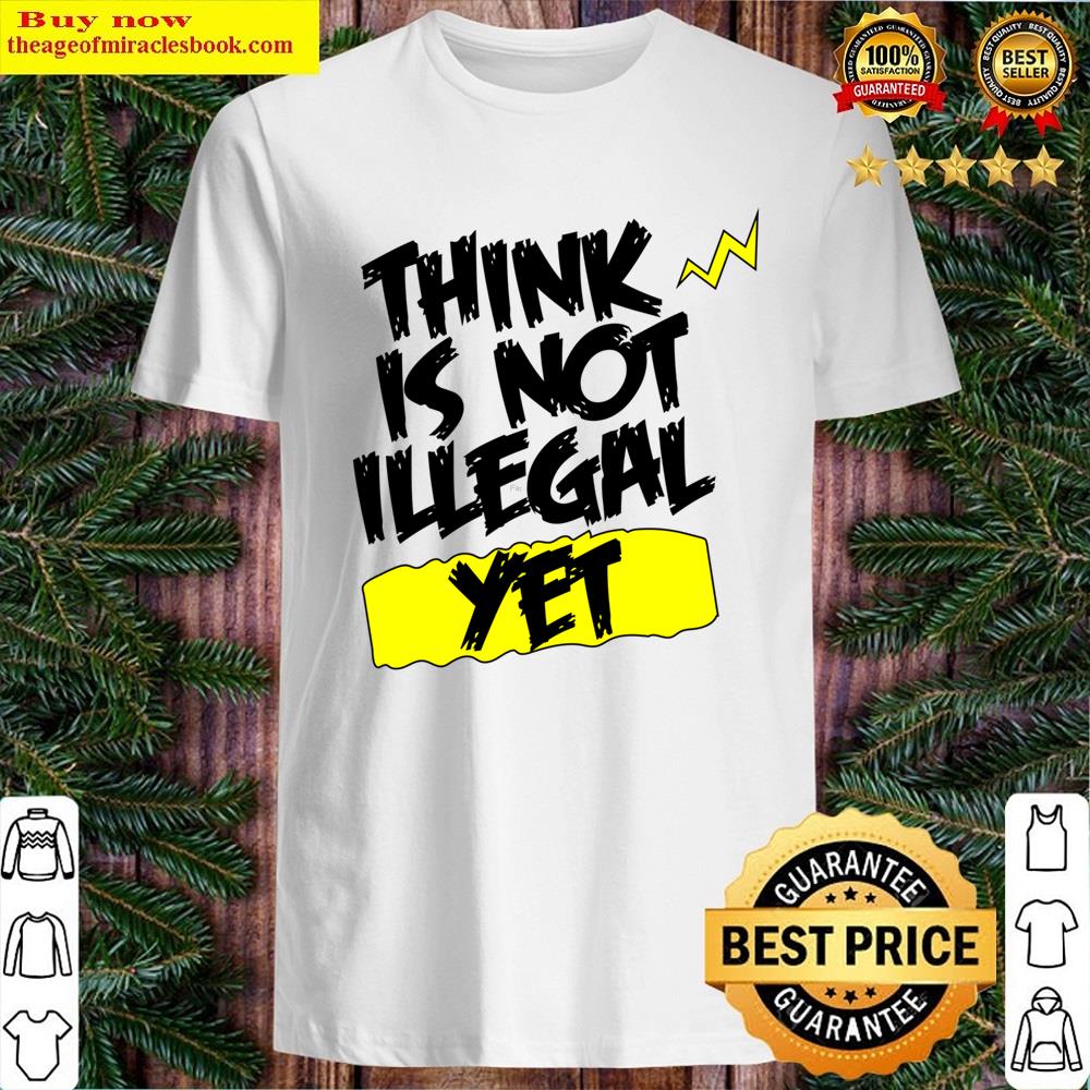 Think It’s Not Illegal Yet Essential Essential Shirt