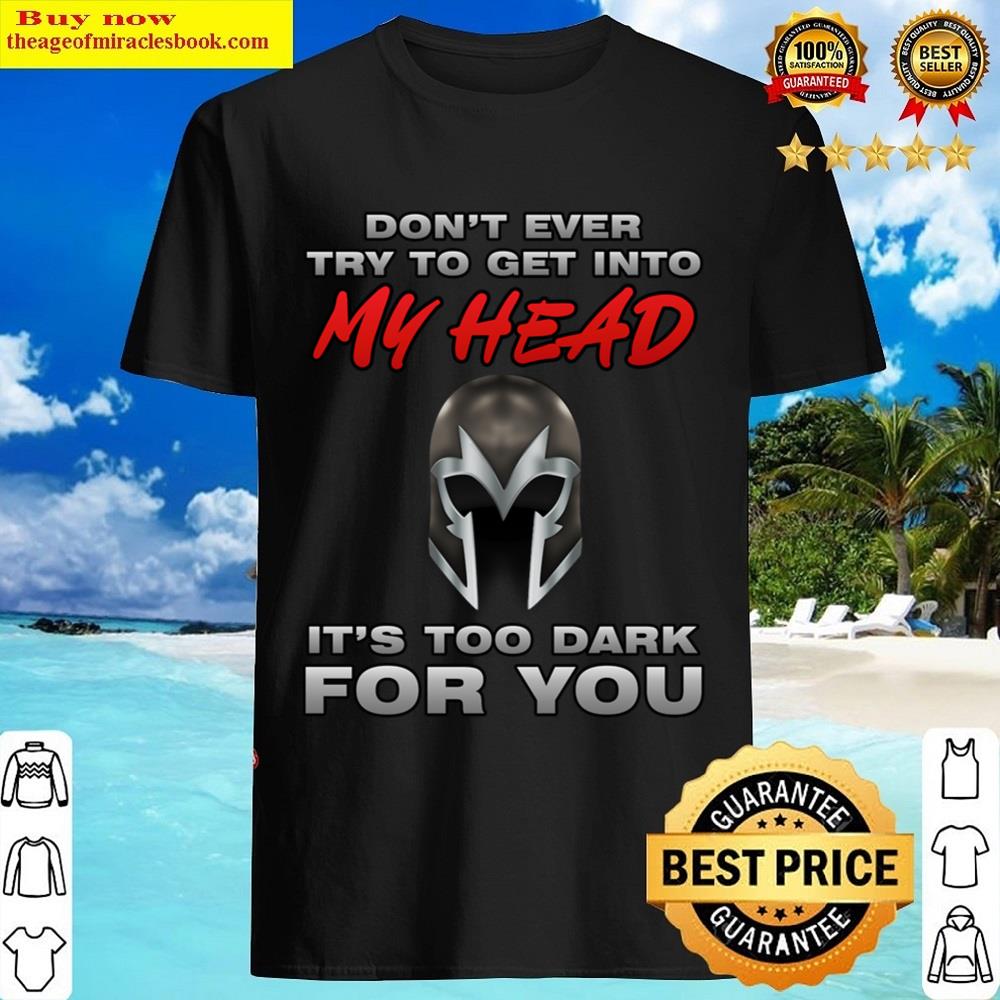 Don’t Ever Try Get Into My Head Shirt