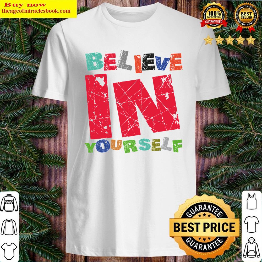 Believe In Your Self Shirt