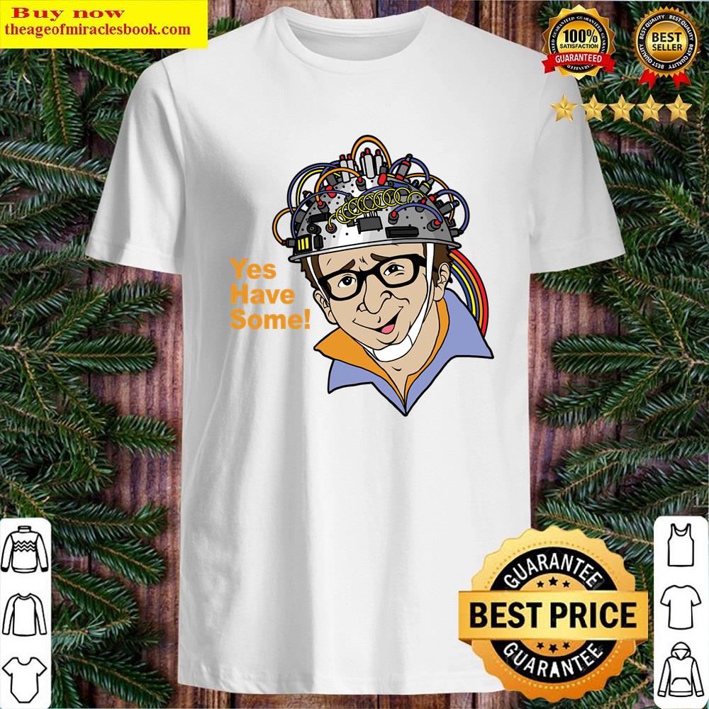Yes Have Some! Shirt