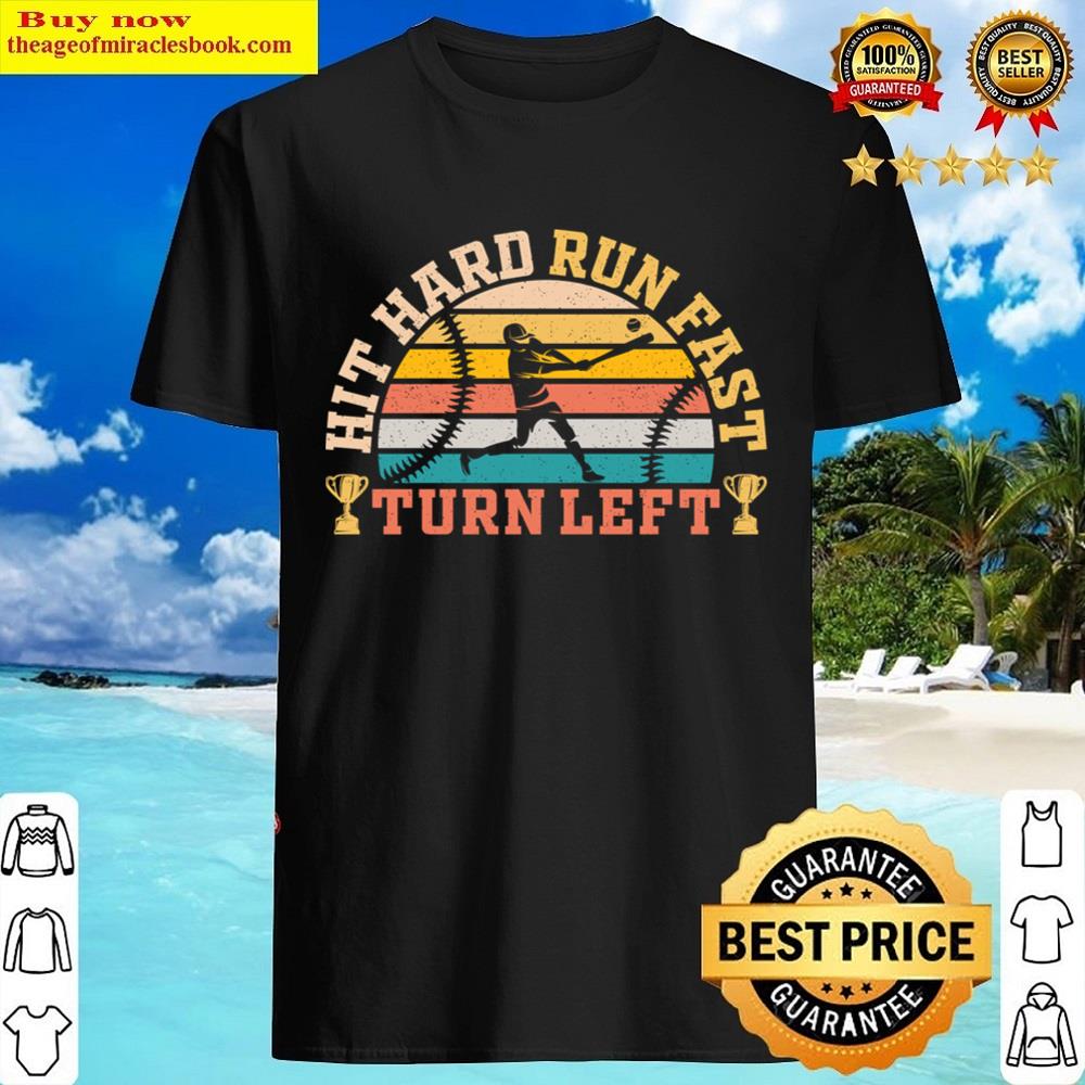 Hit Hard Run Fast Turn Left Baseball Shirt