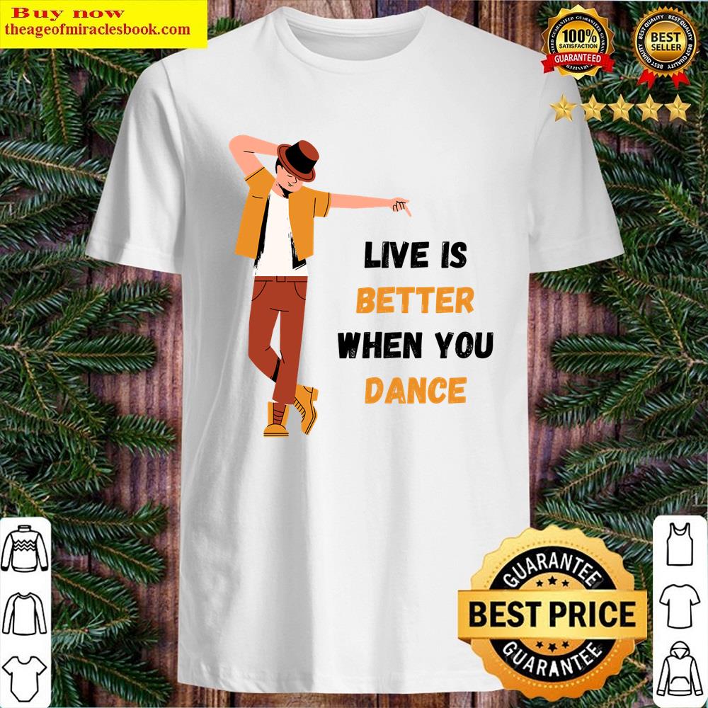 Live Is Better When You Dance Shirt