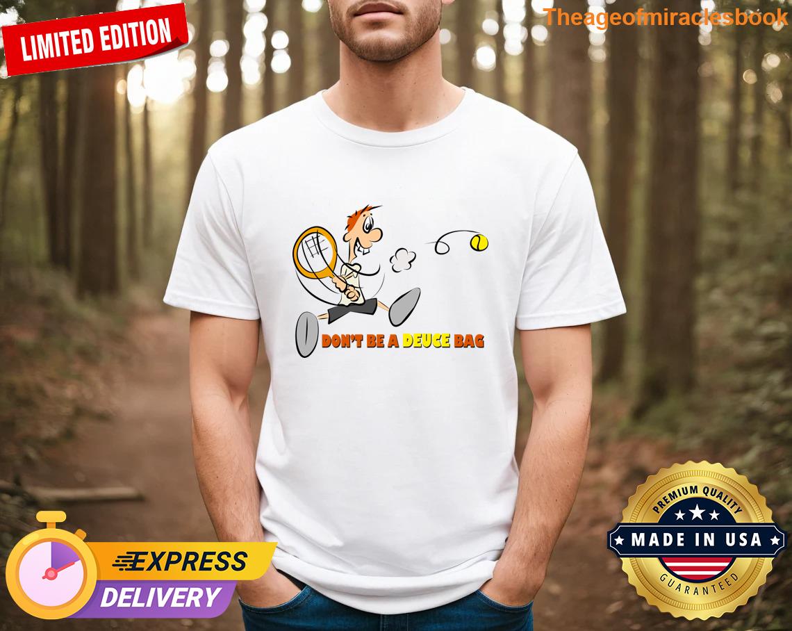 Top Don’t Be A Deuce Bag Tennis Quality material T-shirt