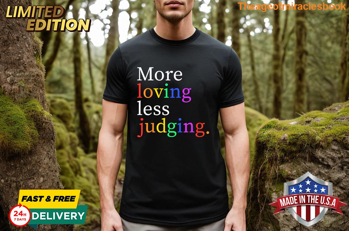 Pretty More Loving Less Judging Quality material T-shirt