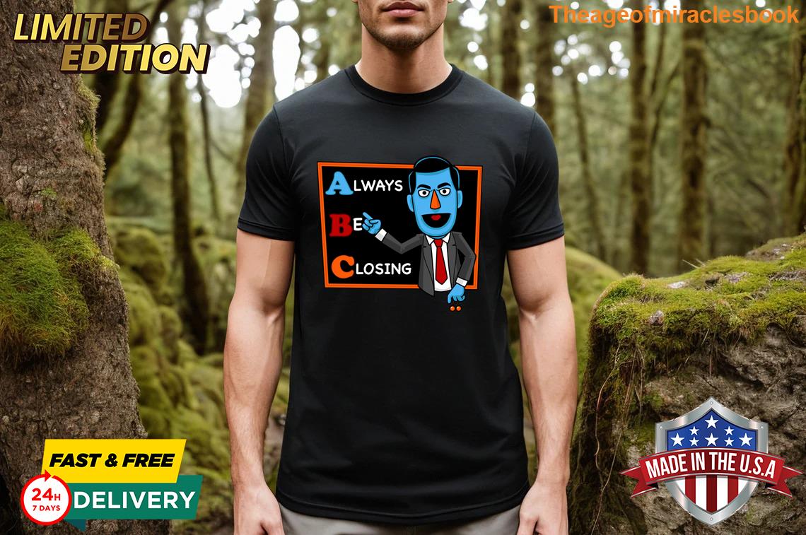 Always Be Closing T-shirt
