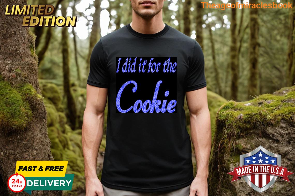 I Did It For The Cookie T-shirt