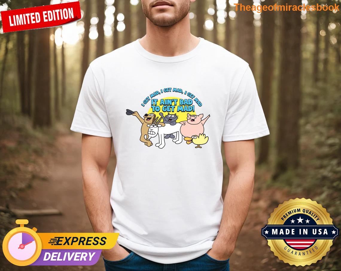 I Get Mad T-shirt