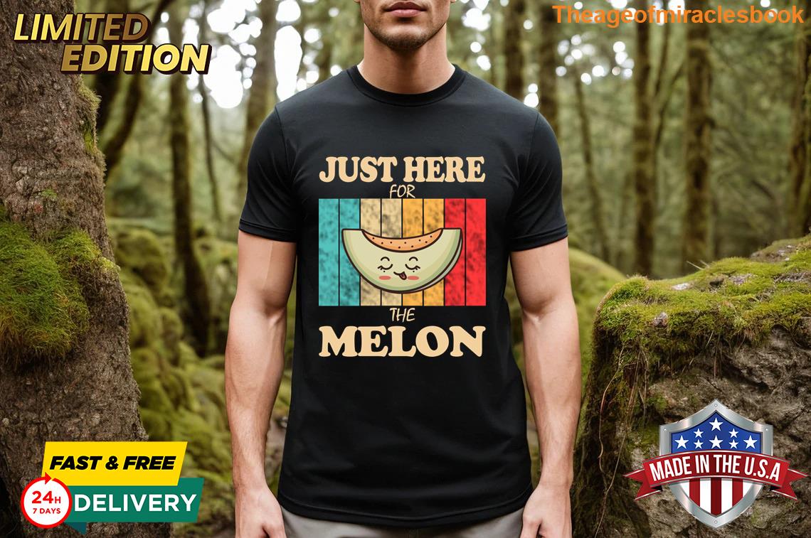 Just Here For The Melon T-shirt