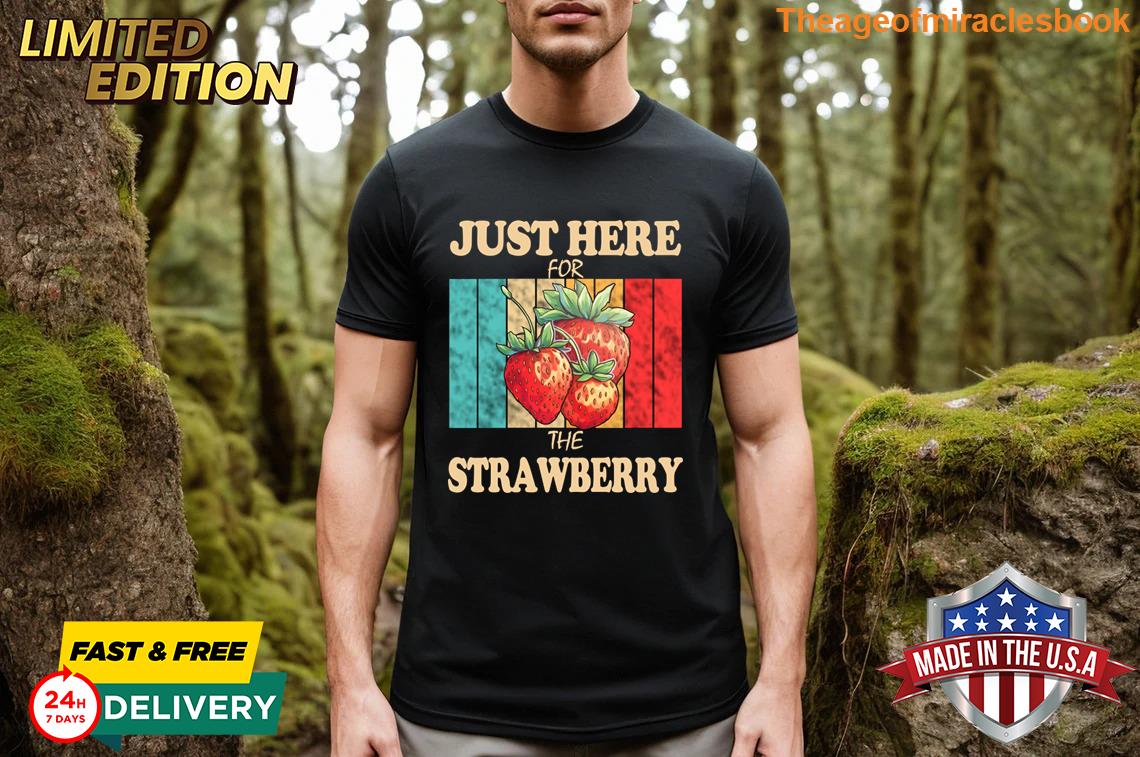 Just Here For The Strawberry T-shirt