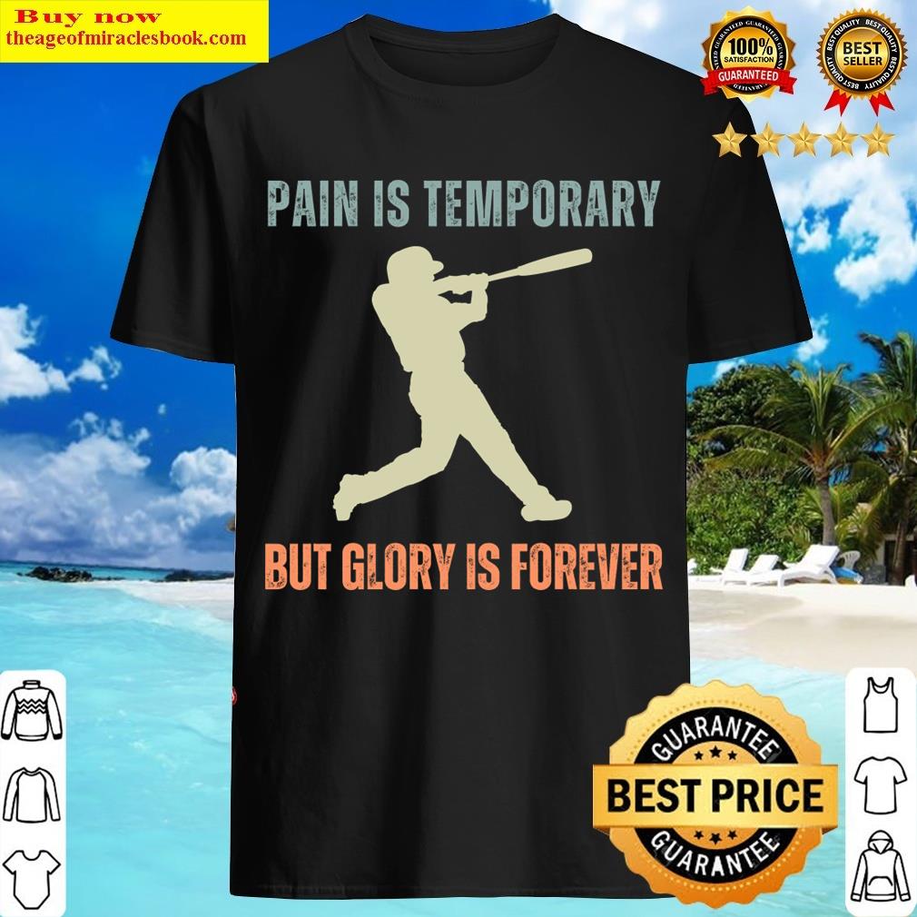 Pain Is Temporary Baseball T-shirt