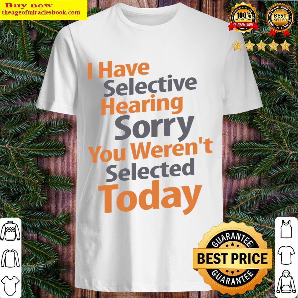 Selective Hearing Expert Funny Sarcastic T-shirt
