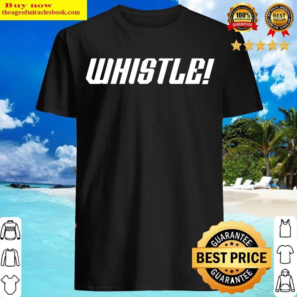 Whistle Whistle T-shirt