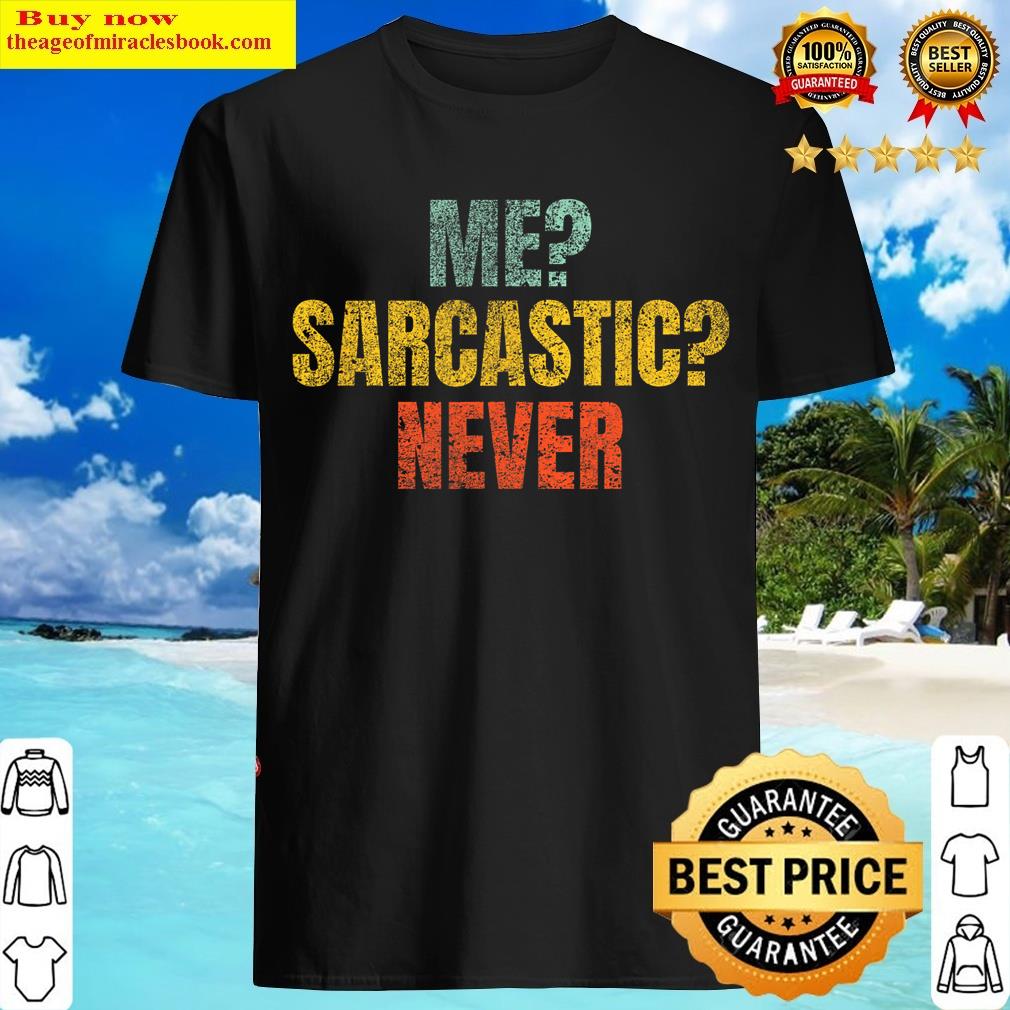 Me Sarcastic Never Funny Sarcasm T-shirt