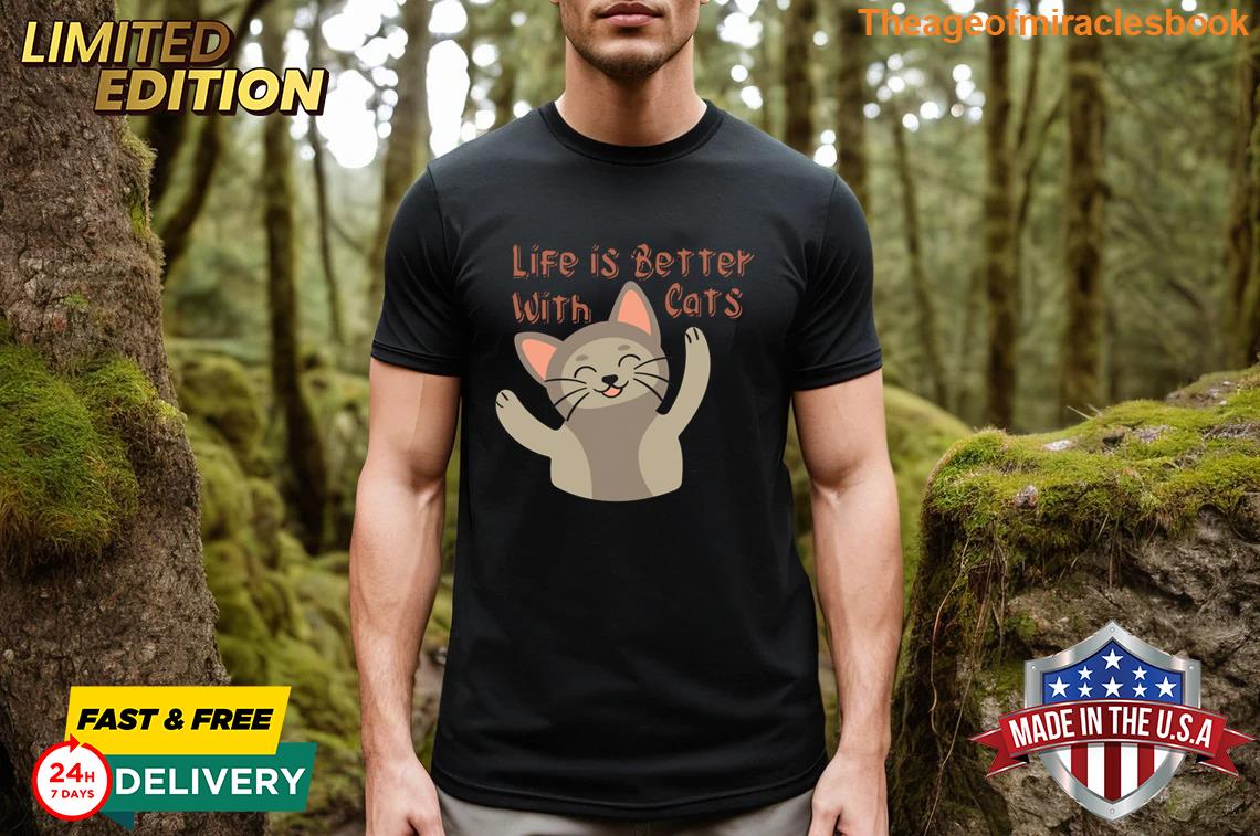 Life Is Better With Cats T-shirt