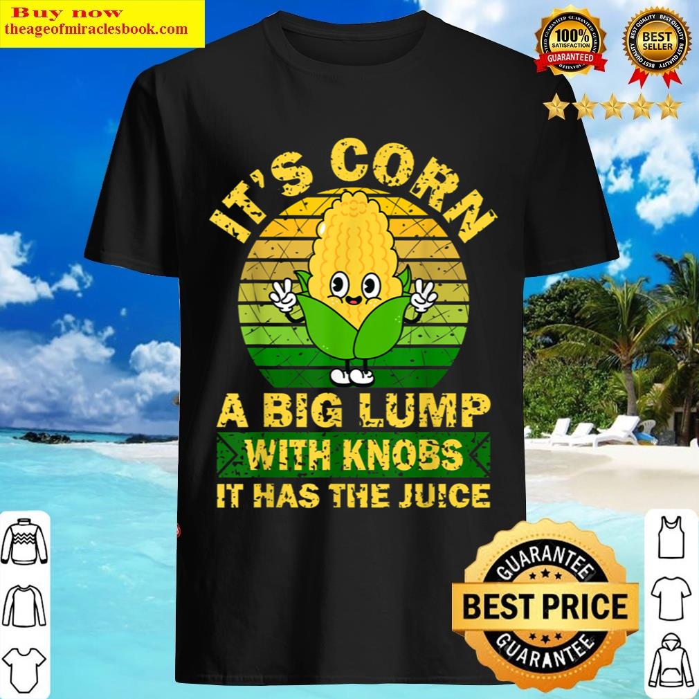 Retro Funny Corn It Has The Juice Corn T-shirt