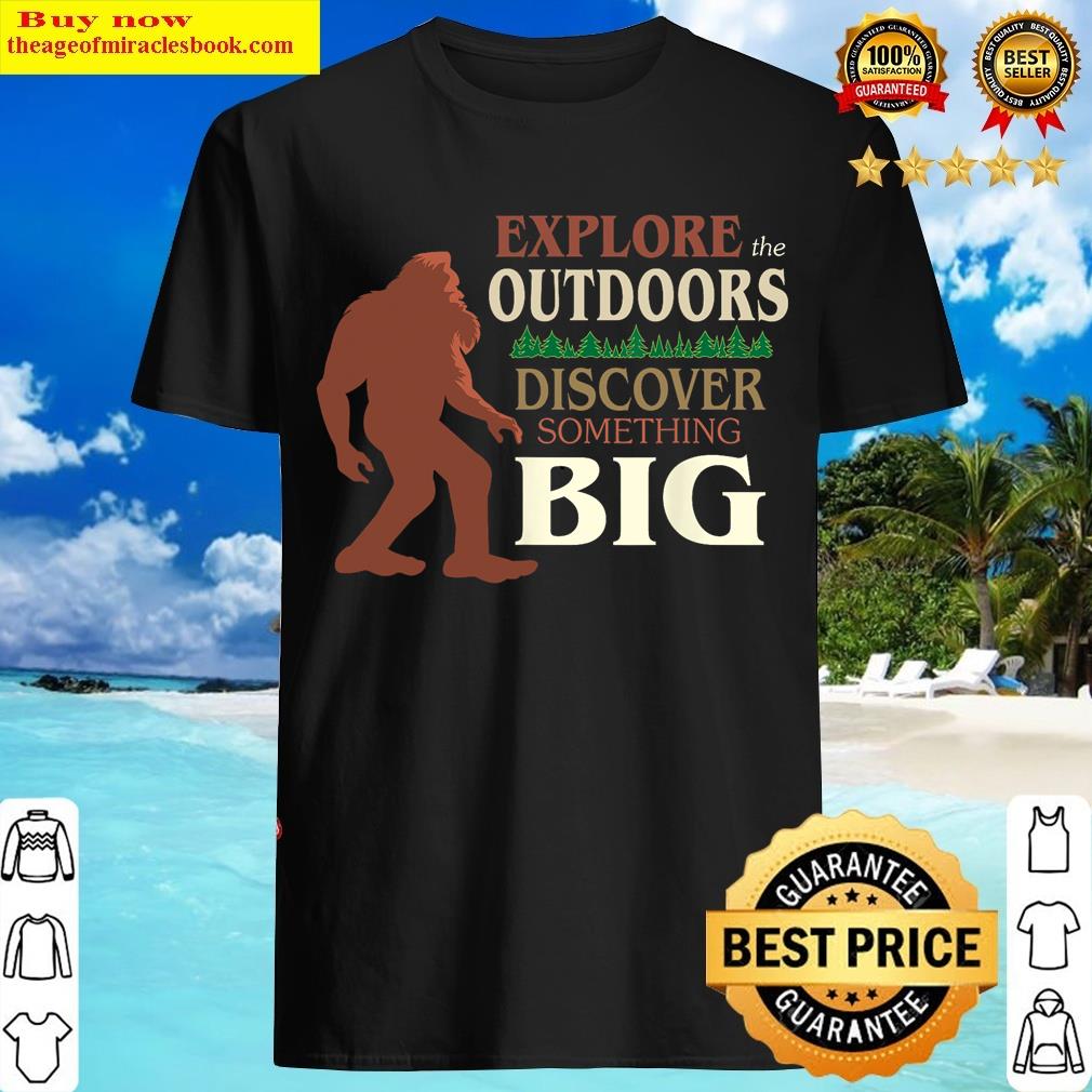 Explore The Outdoors Discover Something Big Funny Explorer T-shirt