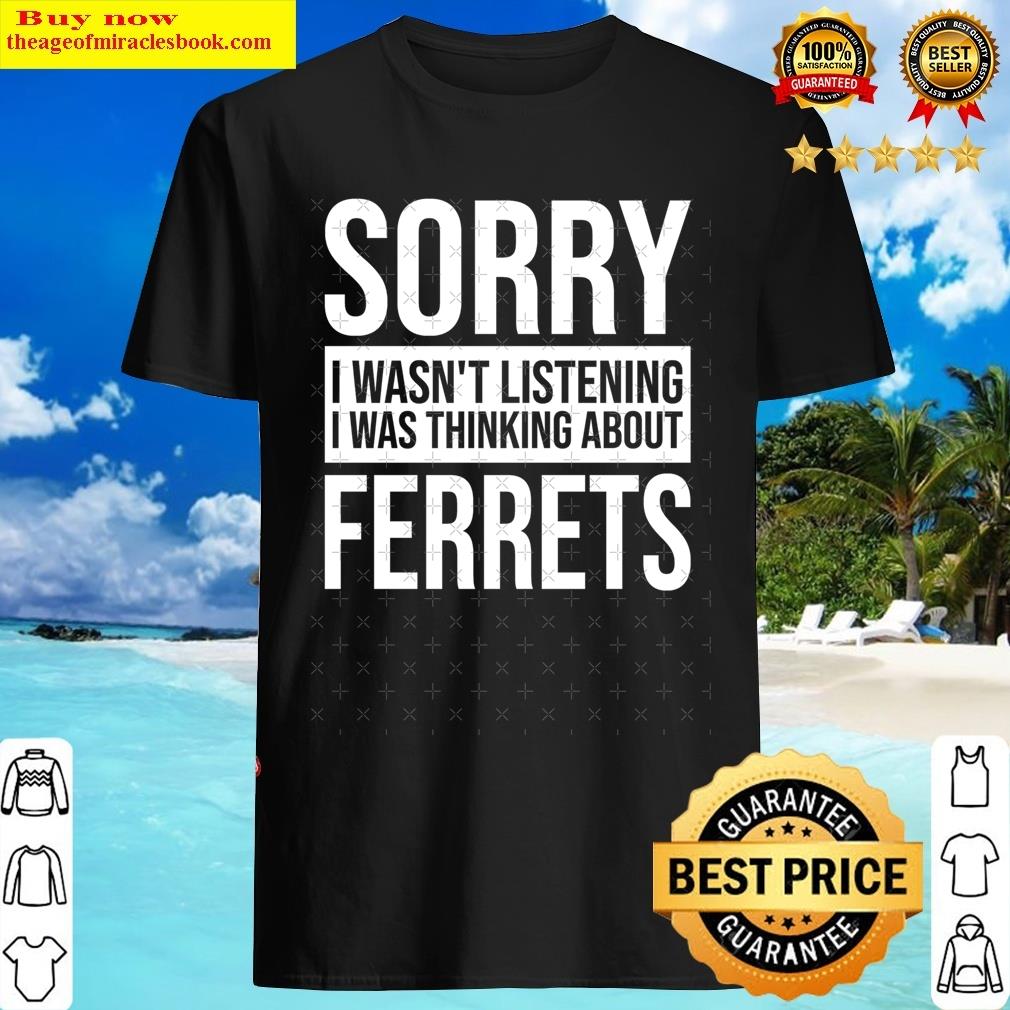 Ferret Funny Thinking About Ferrets T-shirt