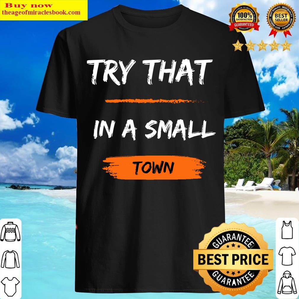 Try That In A Small Town Funny Time Essential T-shirt