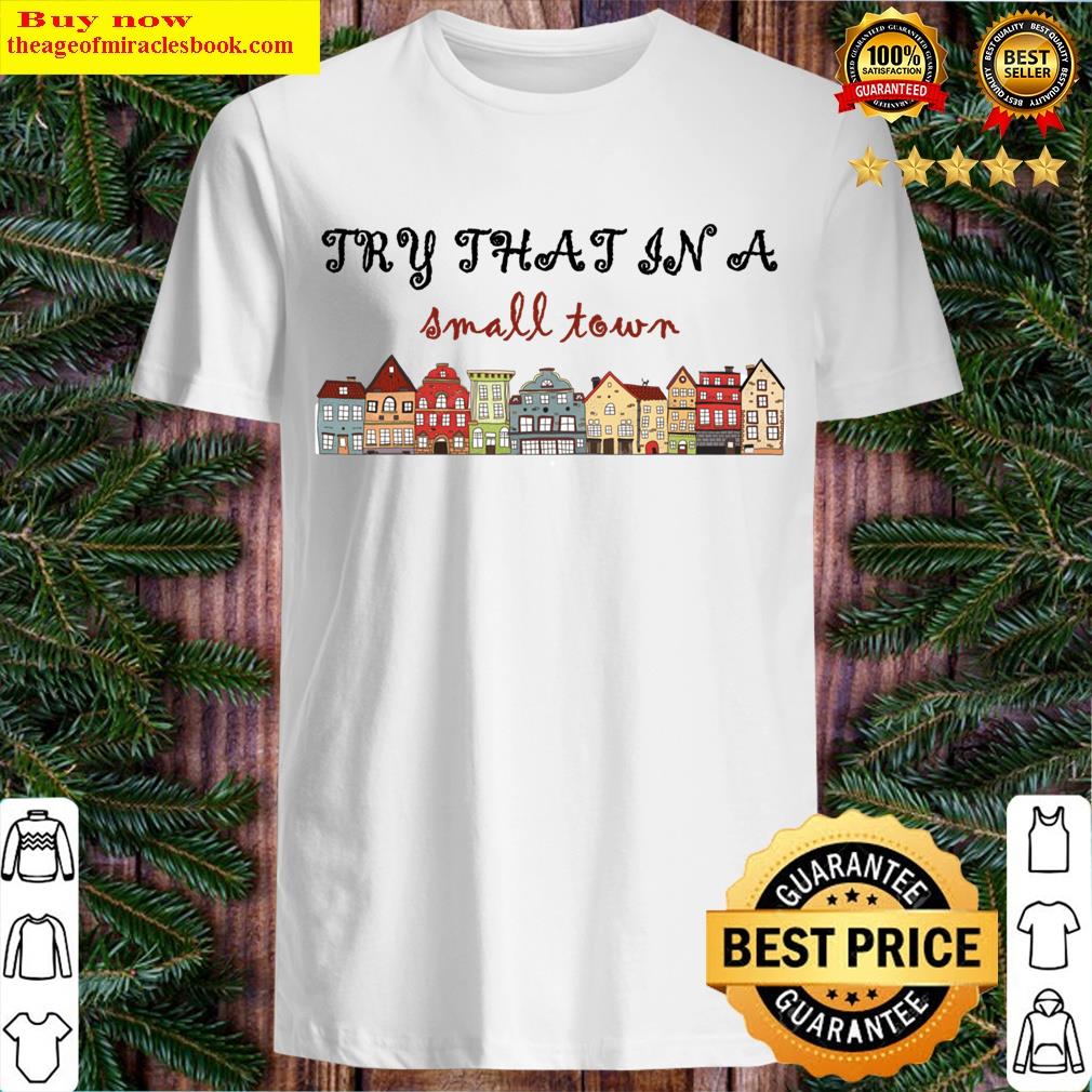 Try That In A Small Town T-shirt