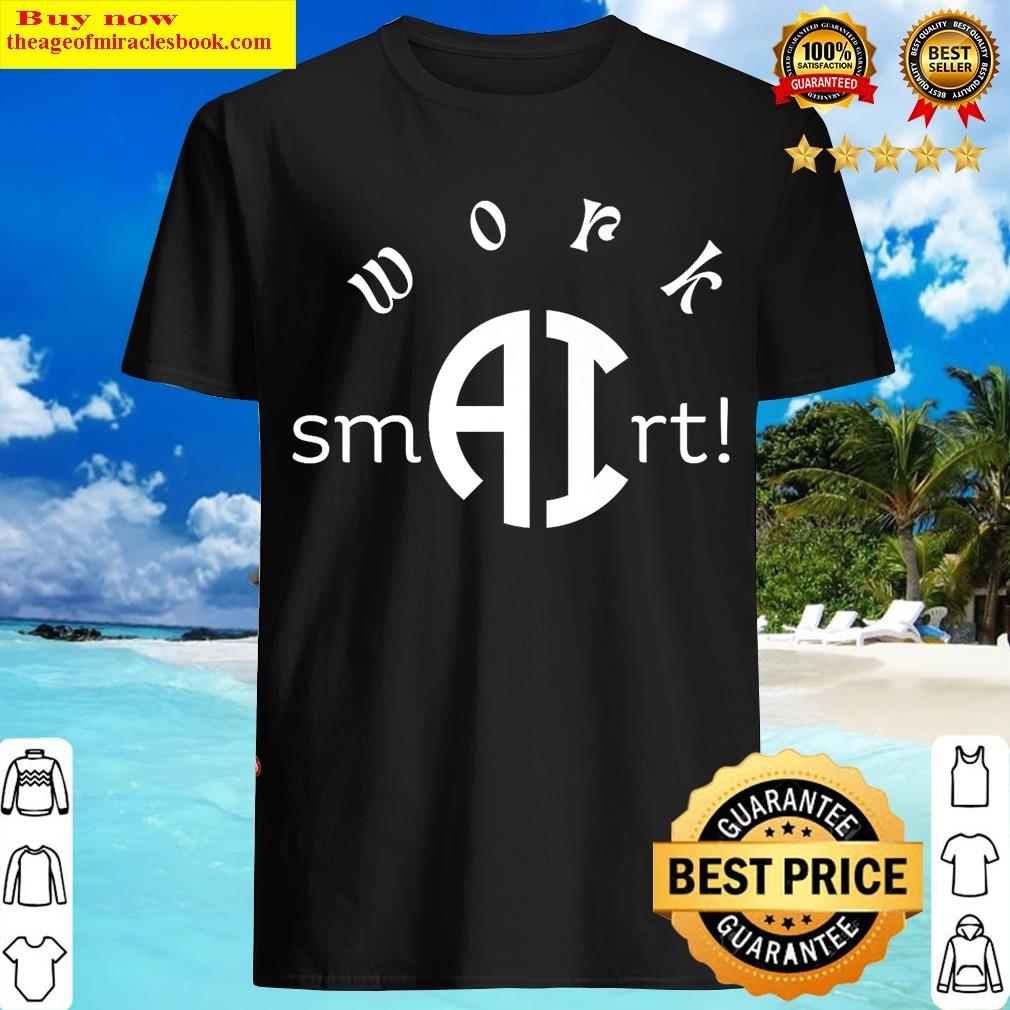 Funny Ai & Techinspired Design About Working Smart With Ai T-shirt