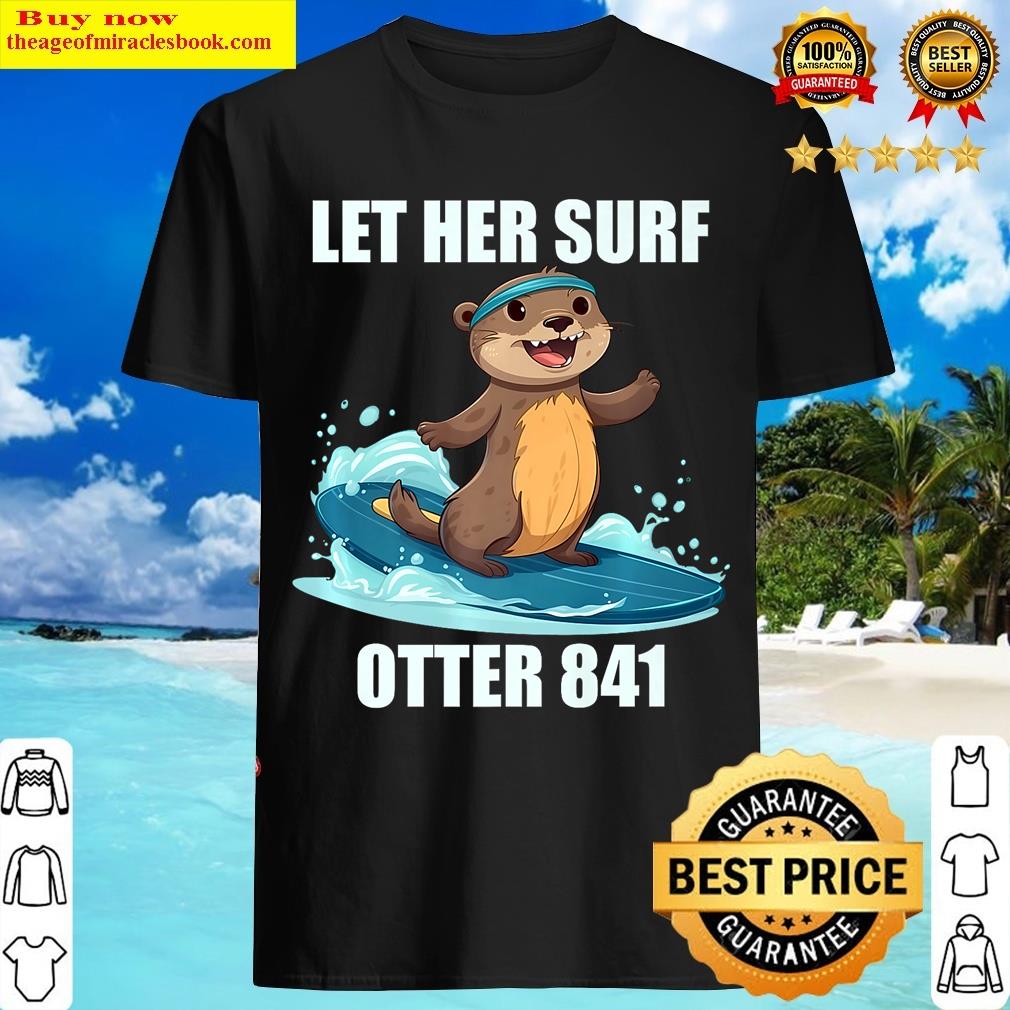 Let Her Surf Otter 841 T-shirt