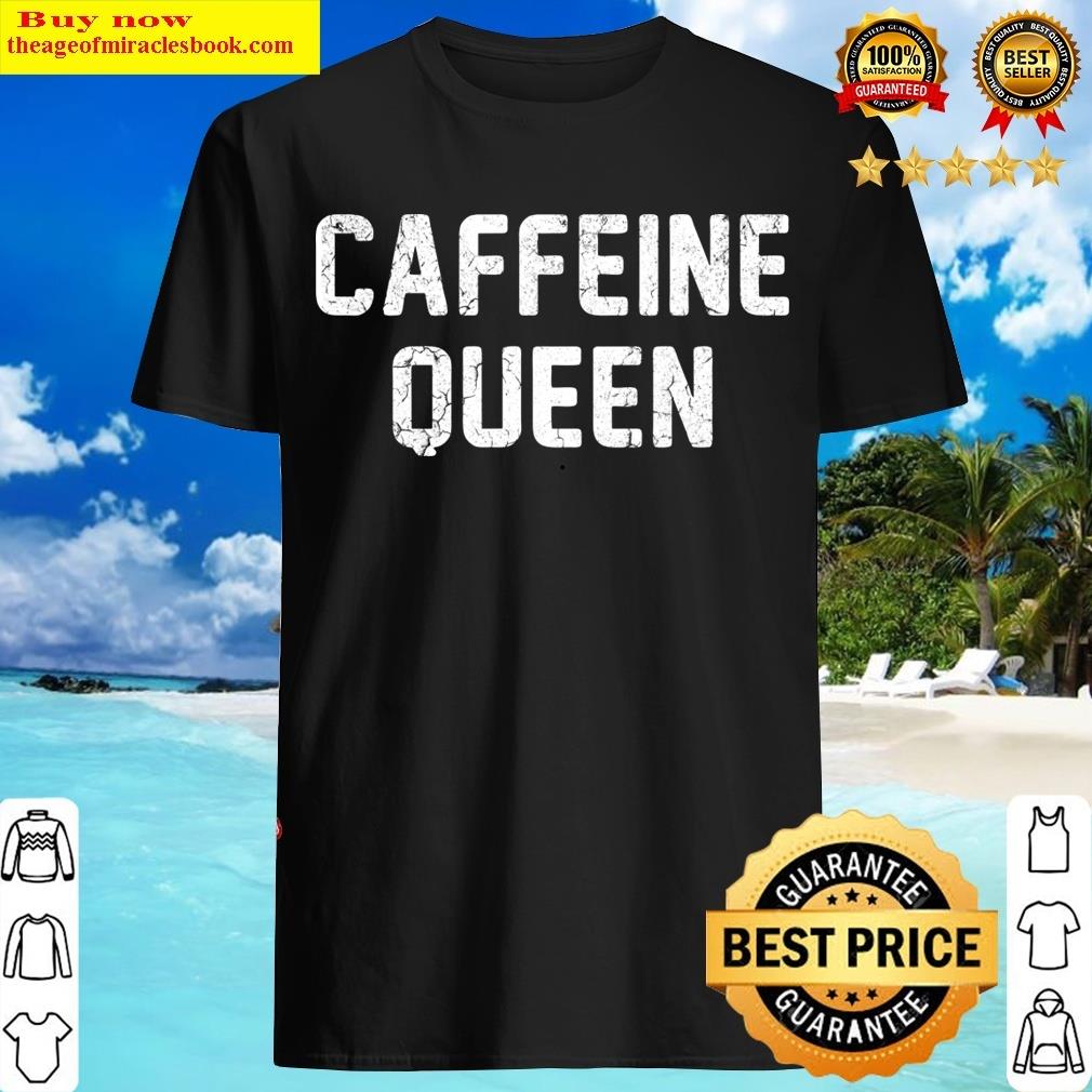 Caffeine Queen T-shirt