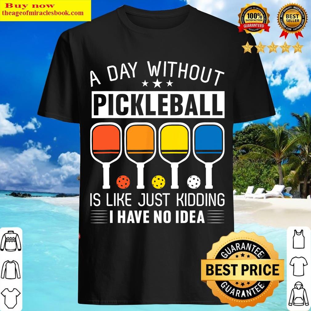 A Day Without Pickleball T-shirt