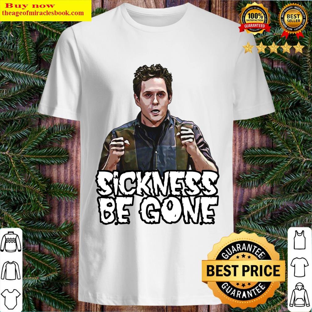 Sickness Be Gone T-shirt
